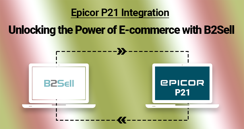 Epicor P21 Integration: Unlocking the Power of E-commerce with B2Sell 