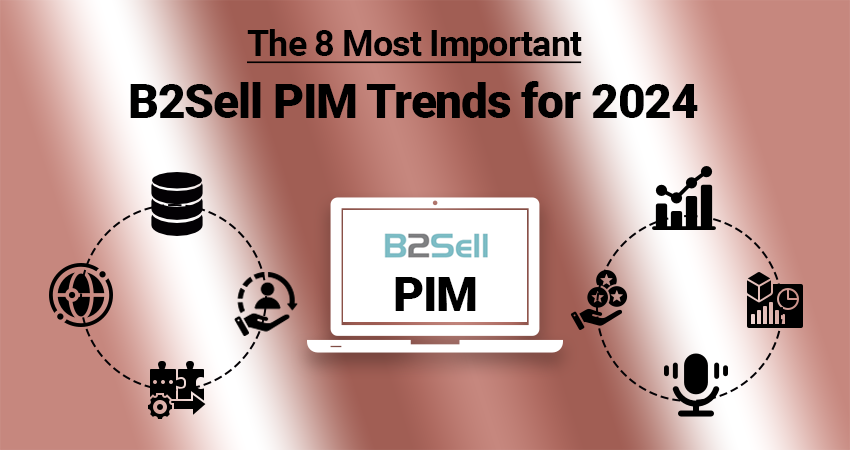 The 8 Most Important B2Sell PIM Trends for 2024 